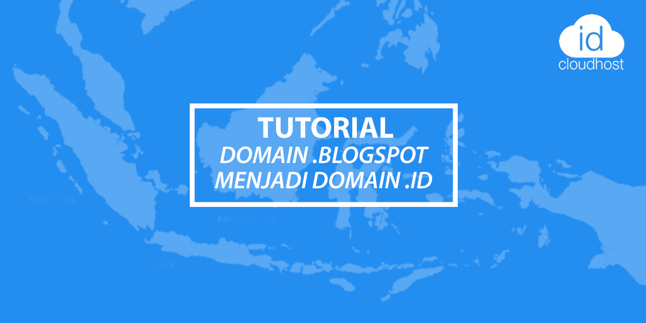 Tutorial Merubah Alamat Blogspot Menjadi Domain .id