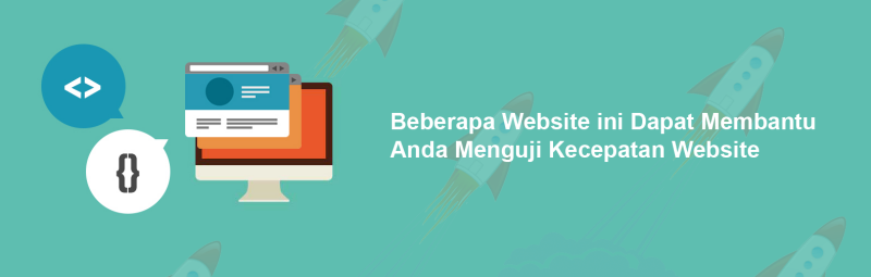 Beberapa Website ini Dapat Membantu Anda Menguji Kecepatan Website