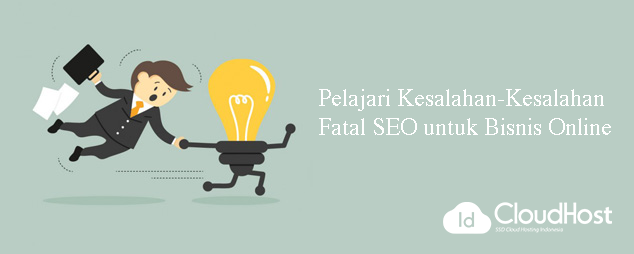 Pelajari Kesalahan-Kesalahan Fatal SEO untuk Bisnis Online