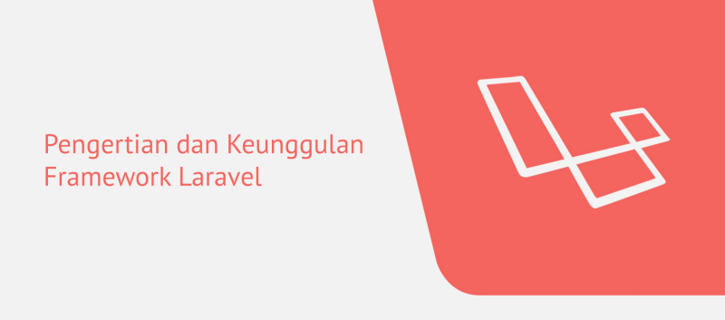 Pengertian dan Keunggulan Framework Laravel