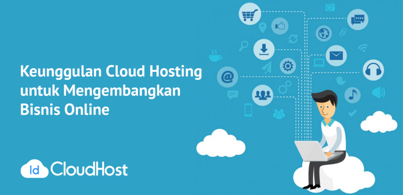 Keunggulan Cloud Hosting untuk Mengembangkan Bisnis Online