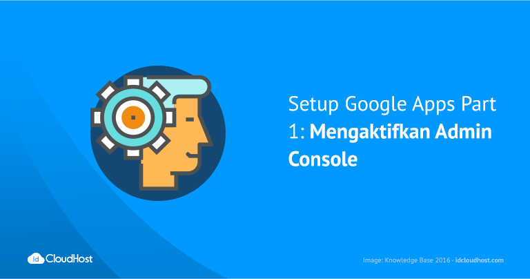 Setup Google Apps Part 1 : Mengaktifkan Admin Console