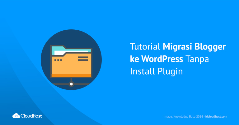 Cara Migrasi Blogger ke WordPress Tanpa Install Plugin