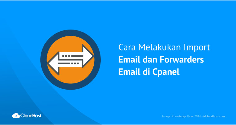 Cara Import Email dan Forwarders Email di Cpanel