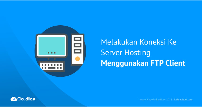 Cara Koneksi Ke Server Hosting Dengan FTP Client