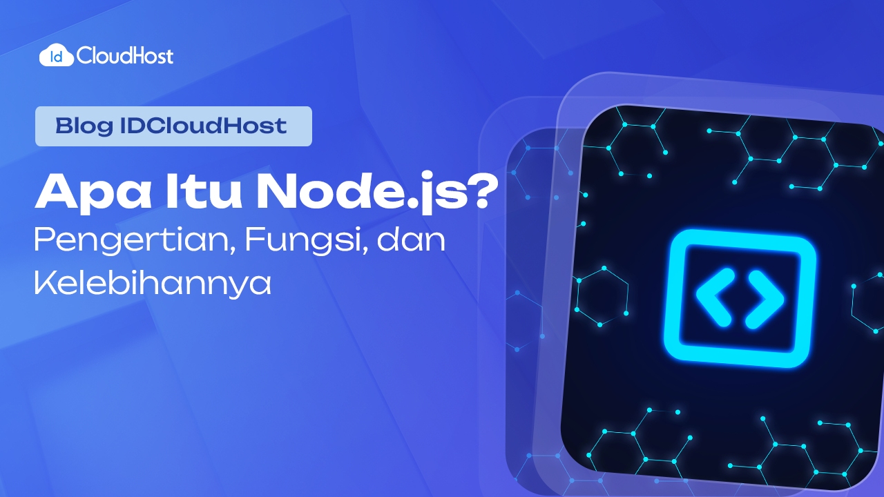 Apa Itu Node.js? Pengertian, Fungsi, dan Kelebihannya