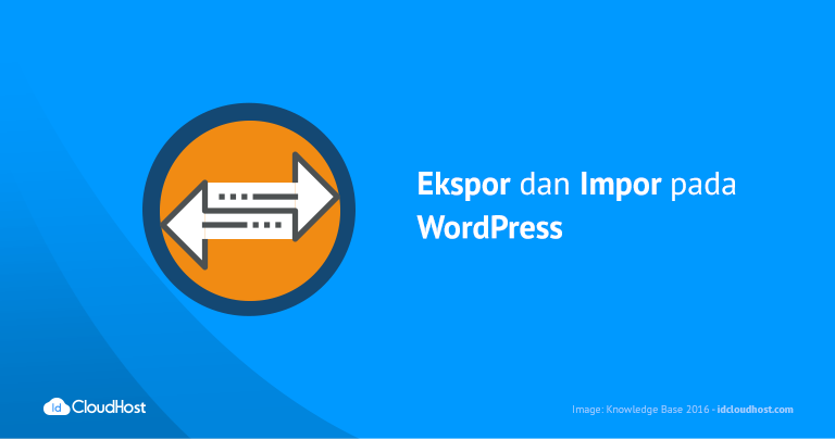 Tutorial Cara Melakukan Ekspor dan Impor pada WordPress