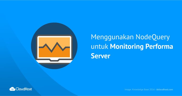 Menggunakan NodeQuery Untuk Monitoring Performa Server