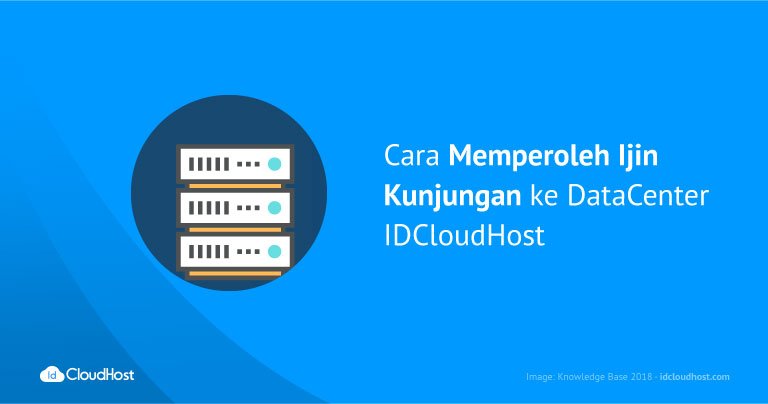 Cara Memperoleh Ijin Kunjungan ke Data Center IDCloudHost