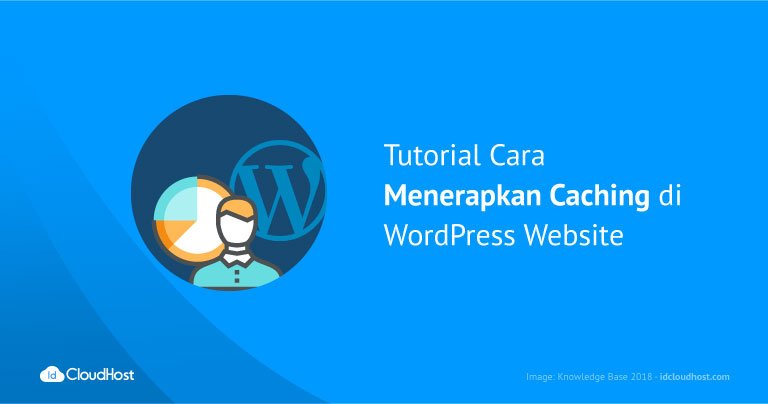 Tutorial Cara Menerapkan Caching di WordPress Website