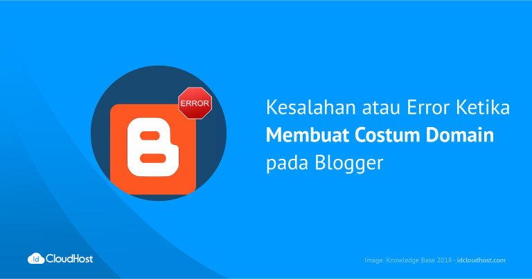 Mengatasi Kesalahan atau Error Ketika Membuat Costum Domain pada Blogger