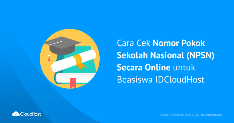 Cara Cek Nomor Pokok Sekolah Nasional (NPSN) Secara Online untuk Beasiswa IDCloudHost