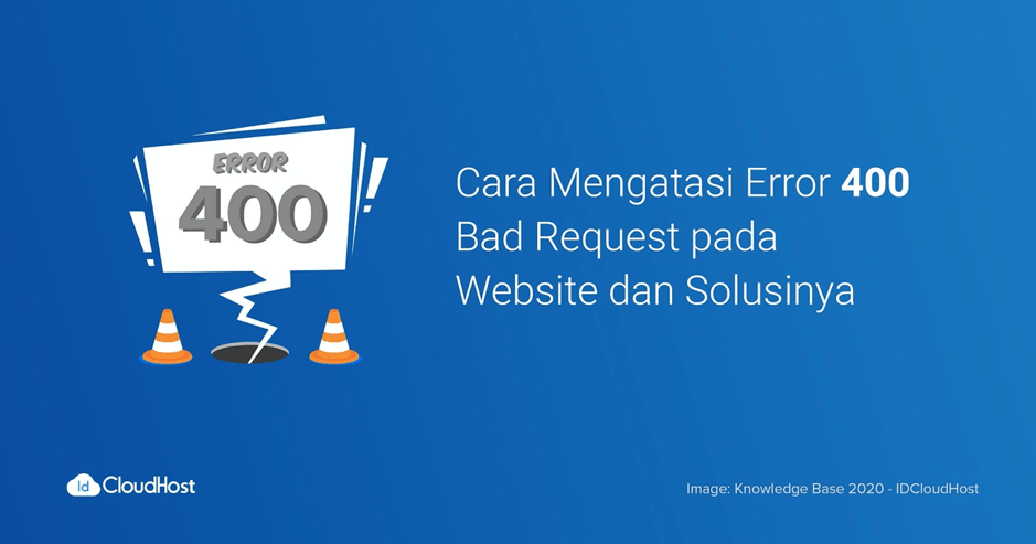 Cara Mengatasi Error 400 Bad Request pada Website | IDCloudHost