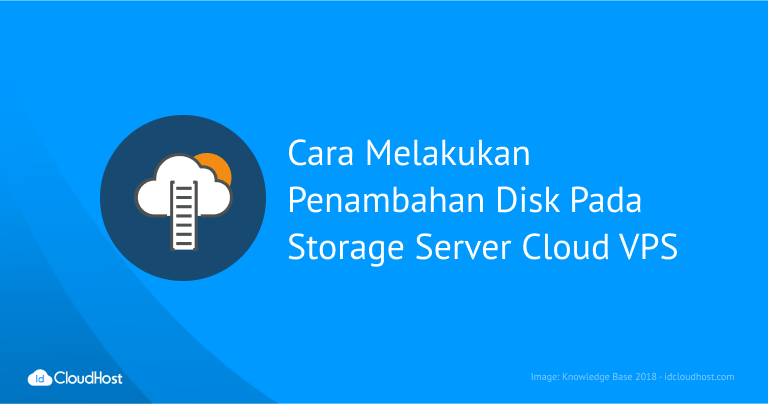 Cara Melakukan Penambahan Disk Pada Storage Cloud VPS