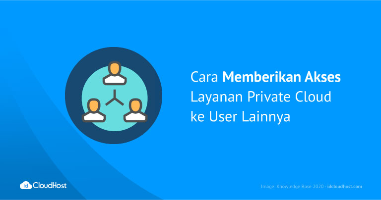 Cara Memberikan Akses Layanan Private Cloud ke User Lainnya