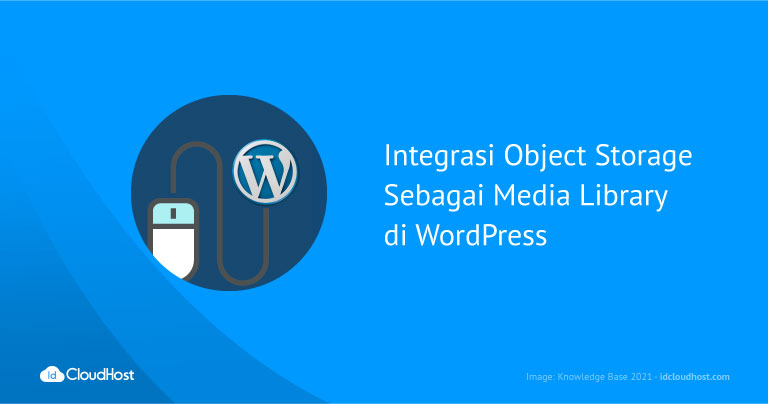 Integrasi Object Storage Sebagai Media Library di WordPress | IDCloudHost