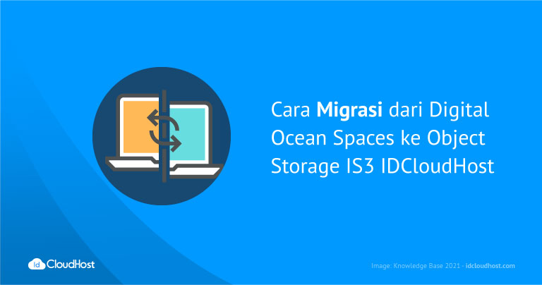 Cara Migrasi dari Digital Ocean Spaces ke Object Storage IS3 IDCloudhost (Studi Kasus : CMS WordPress)