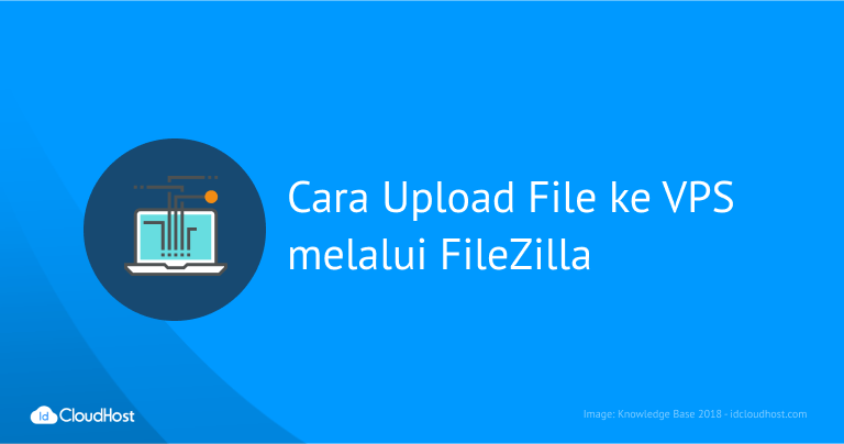 Cara Upload File ke VPS melalui FTP FileZilla