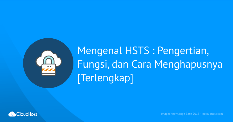 Mengenal HSTS Pengertian, Fungsi, dan Cara Menghapusnya Terlengkap