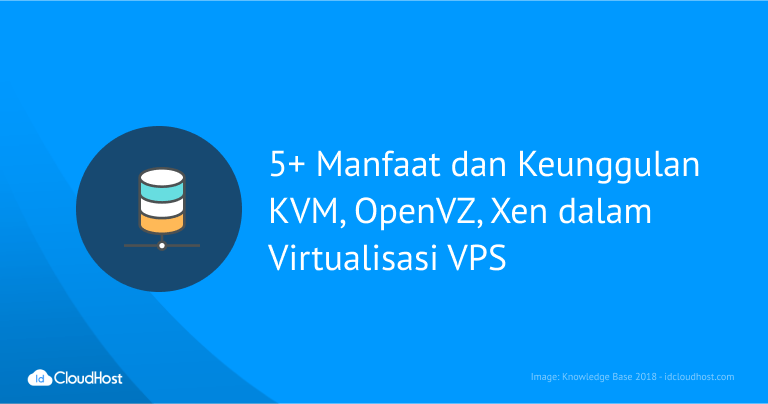 5+ Manfaat dan Keunggulan KVM, OpenVZ, Xen dalam Virtualisasi VPS