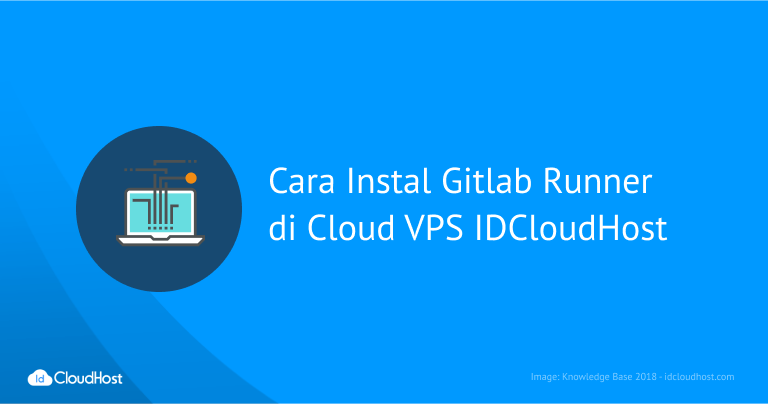 Cara Instal Gitlab Runner Cloud VPS IDCloudHost