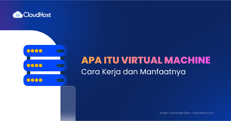 Apa Itu Virtual Machine: Cara Kerja dan Manfaatnya