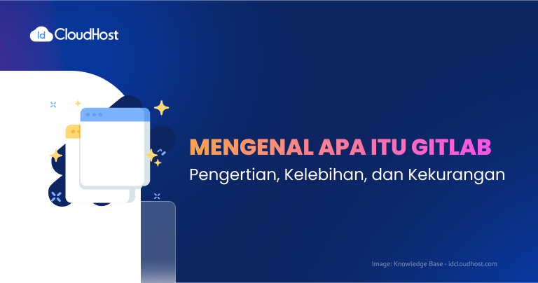 Mengenal Apa itu Gitlab : Pengertian, Kelebihan, dan Kekurangan