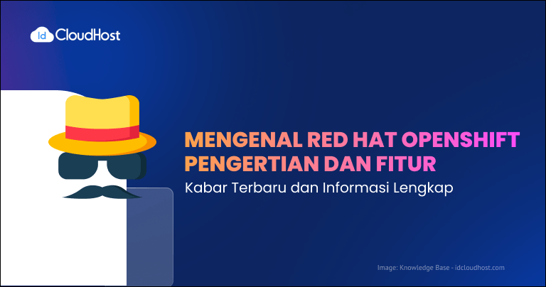 Mengenal Apa itu Red Hat Openshift : Fitur dan Karakteristik