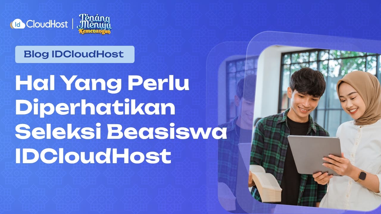 Hal Yang Perlu Diperhatikan Saat Seleksi Beasiswa IDCloudHost