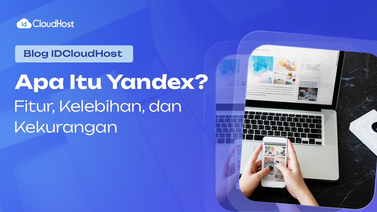 Apa Itu Yandex? Fitur, Kelebihan dan Kekurangan?